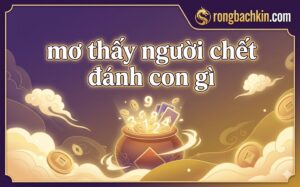 Mơ thấy người chết đánh con gì?