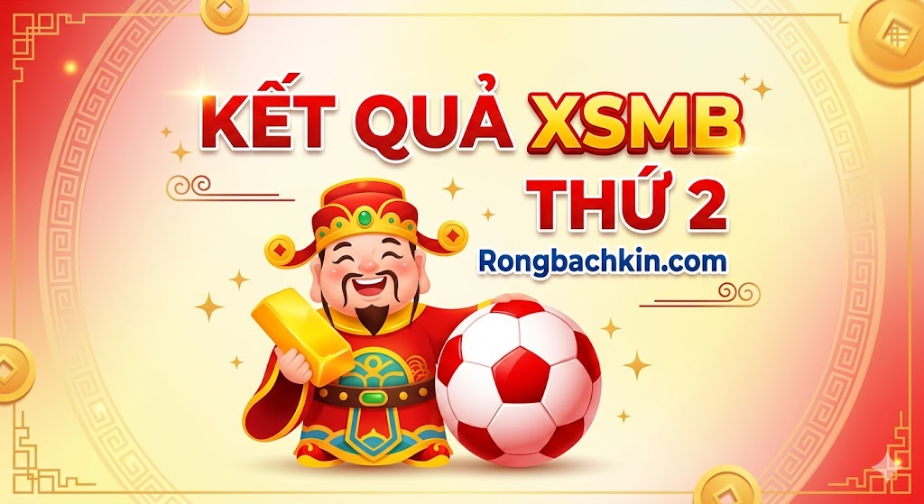 Theo Dõi Kết Quả XSMB Thứ 2 Trực Tiếp
