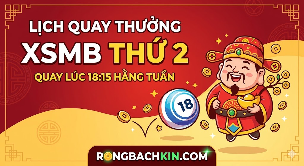 Lịch Quay Thưởng XSMB Thứ 2