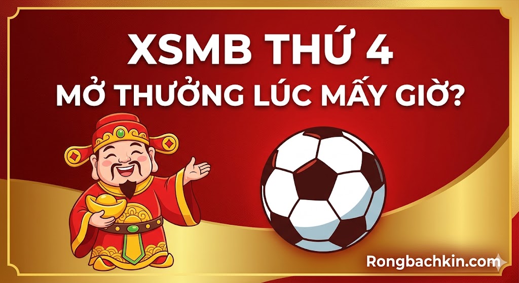 XSMB Thứ 4 Mở Thưởng Lúc Mấy Giờ